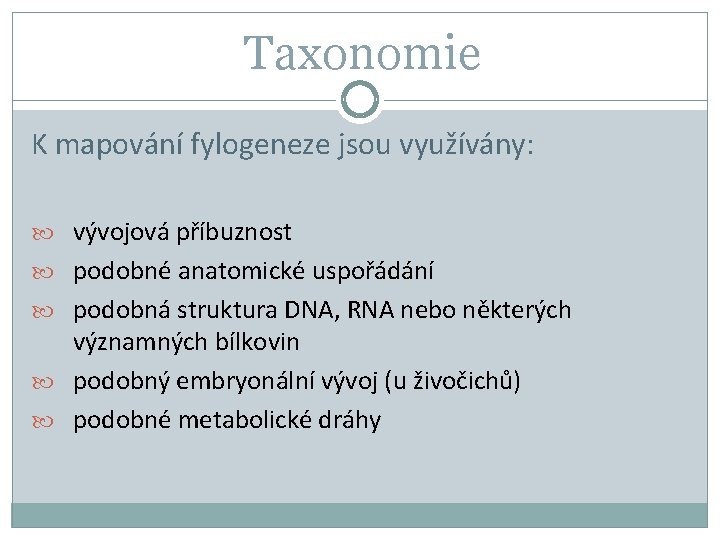 Taxonomie K mapování fylogeneze jsou využívány: vývojová příbuznost podobné anatomické uspořádání podobná struktura DNA,