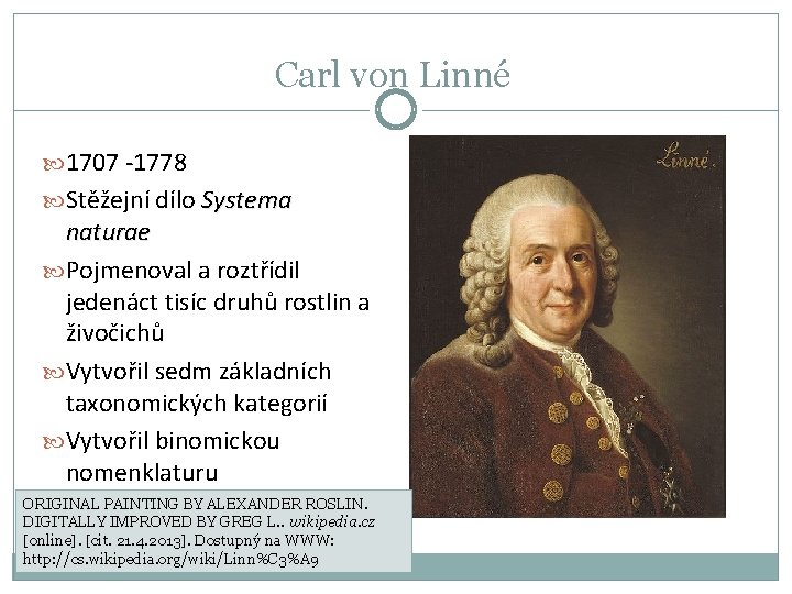 Carl von Linné 1707 -1778 Stěžejní dílo Systema naturae Pojmenoval a roztřídil jedenáct tisíc
