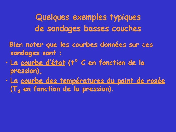 Quelques exemples typiques de sondages basses couches Bien noter que les courbes données sur