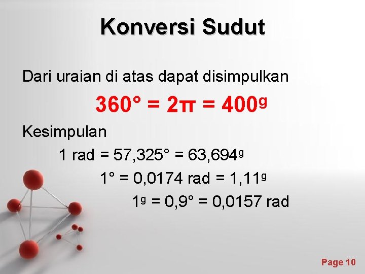 Konversi Sudut Dari uraian di atas dapat disimpulkan 360° = 2π = 400 g