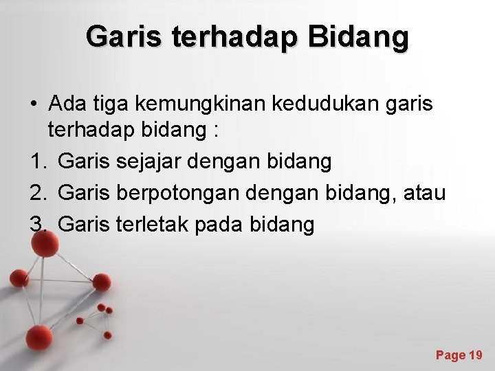 Garis terhadap Bidang • Ada tiga kemungkinan kedudukan garis terhadap bidang : 1. Garis