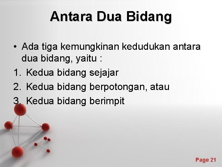 Antara Dua Bidang • Ada tiga kemungkinan kedudukan antara dua bidang, yaitu : 1.