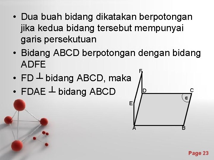  • Dua buah bidang dikatakan berpotongan jika kedua bidang tersebut mempunyai garis persekutuan