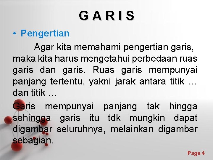 GARIS • Pengertian Agar kita memahami pengertian garis, maka kita harus mengetahui perbedaan ruas