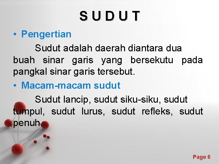 SUDUT • Pengertian Sudut adalah daerah diantara dua buah sinar garis yang bersekutu pada