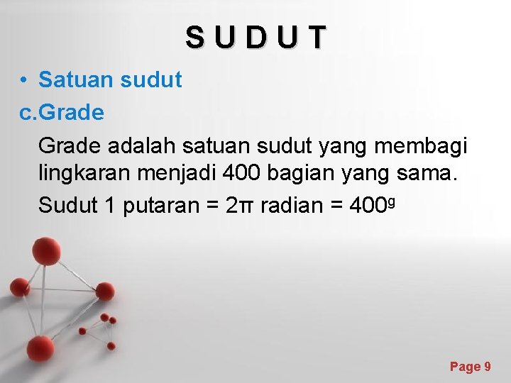 SUDUT • Satuan sudut c. Grade adalah satuan sudut yang membagi lingkaran menjadi 400