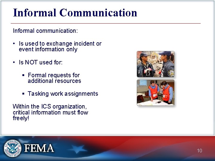 Informal Communication Informal communication: • Is used to exchange incident or event information only