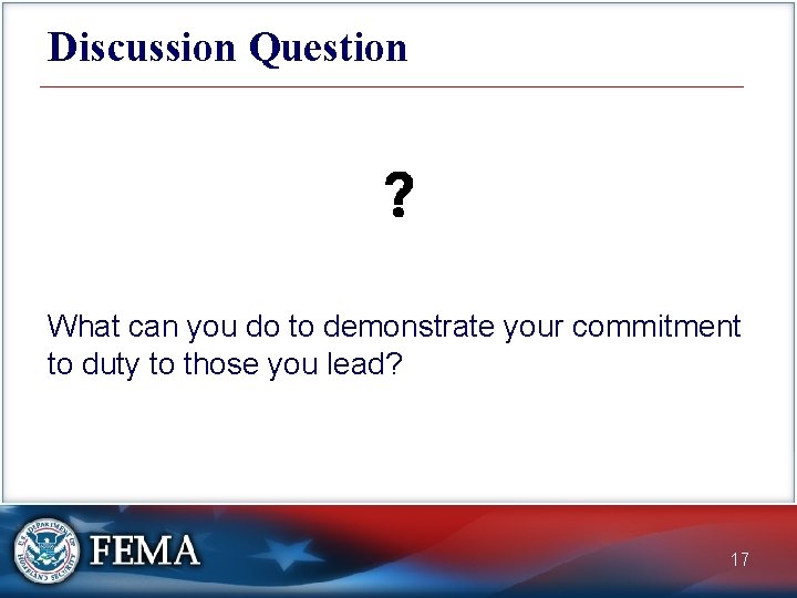 Discussion Question What can you do to demonstrate your commitment to duty to those