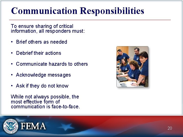 Communication Responsibilities To ensure sharing of critical information, all responders must: • Brief others