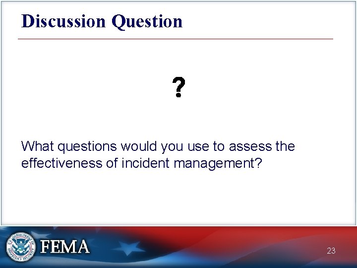 Discussion Question What questions would you use to assess the effectiveness of incident management?