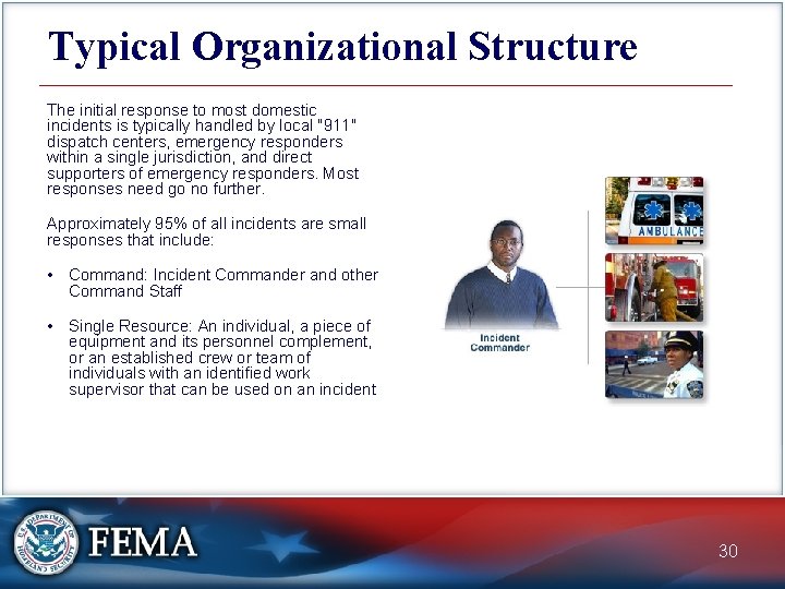 Typical Organizational Structure The initial response to most domestic incidents is typically handled by