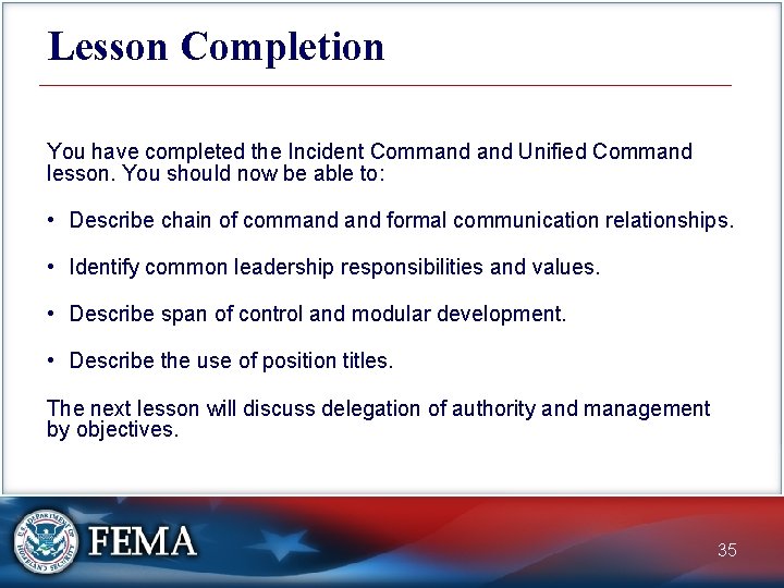 Lesson Completion You have completed the Incident Command Unified Command lesson. You should now