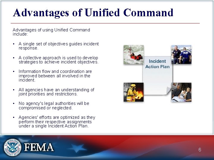 Advantages of Unified Command Advantages of using Unified Command include: • A single set