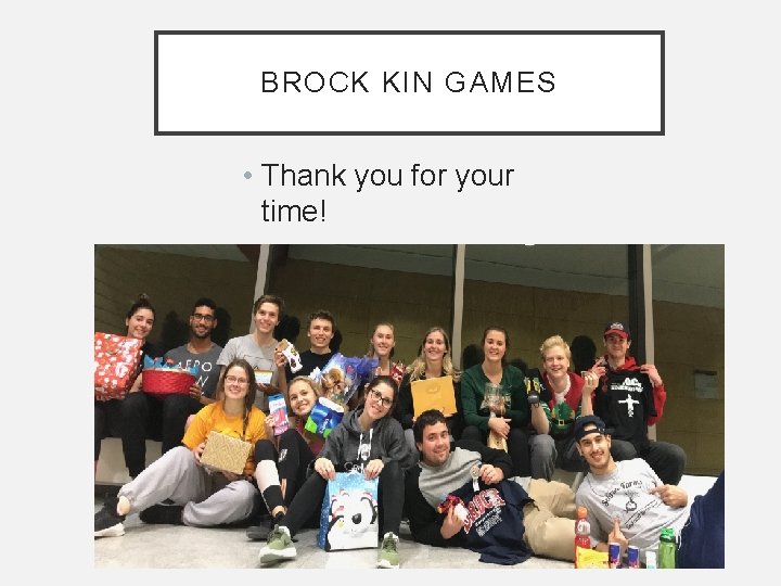 BROCK KIN GAMES • Thank you for your time! 