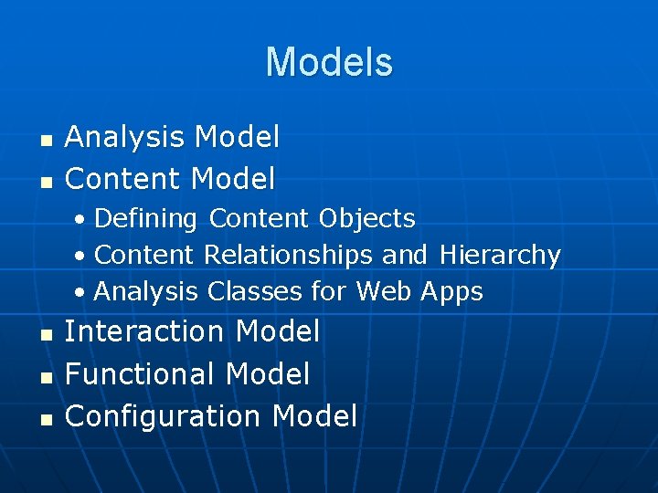 Models n n Analysis Model Content Model • Defining Content Objects • Content Relationships