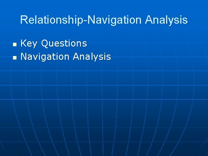 Relationship-Navigation Analysis n n Key Questions Navigation Analysis 