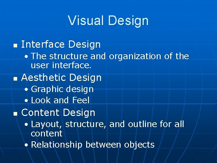 Visual Design n Interface Design • The structure and organization of the user interface.