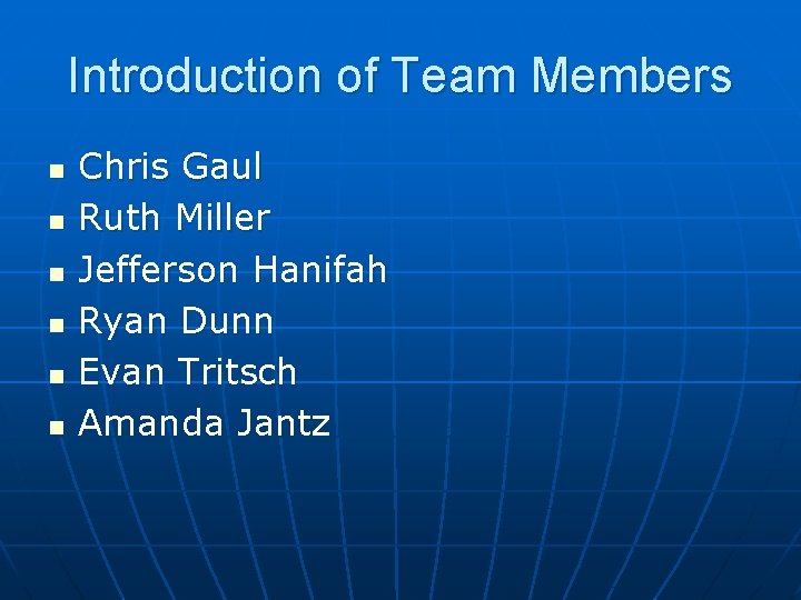 Introduction of Team Members n n n Chris Gaul Ruth Miller Jefferson Hanifah Ryan