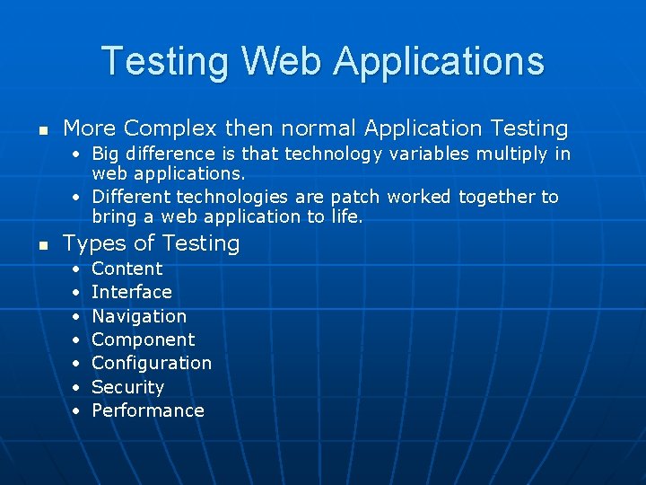 Testing Web Applications n More Complex then normal Application Testing • Big difference is