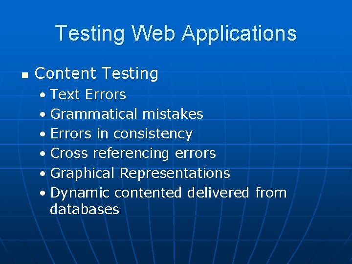 Testing Web Applications n Content Testing • Text Errors • Grammatical mistakes • Errors