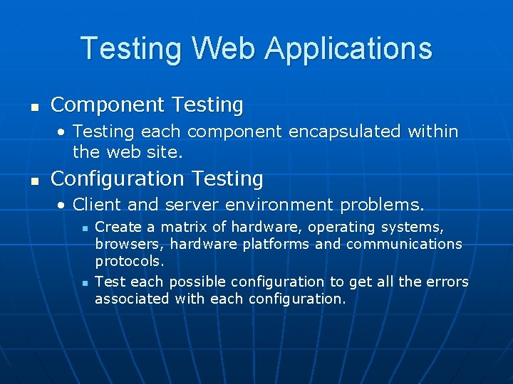 Testing Web Applications n Component Testing • Testing each component encapsulated within the web