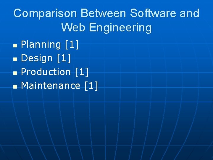 Comparison Between Software and Web Engineering n n Planning [1] Design [1] Production [1]