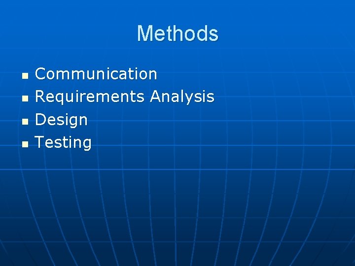 Methods n n Communication Requirements Analysis Design Testing 