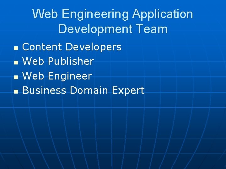 Web Engineering Application Development Team n n Content Developers Web Publisher Web Engineer Business