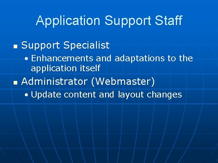 Application Support Staff n Support Specialist • Enhancements and adaptations to the application itself