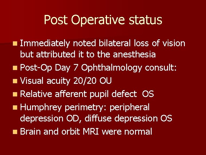 Post Operative status n Immediately noted bilateral loss of vision but attributed it to