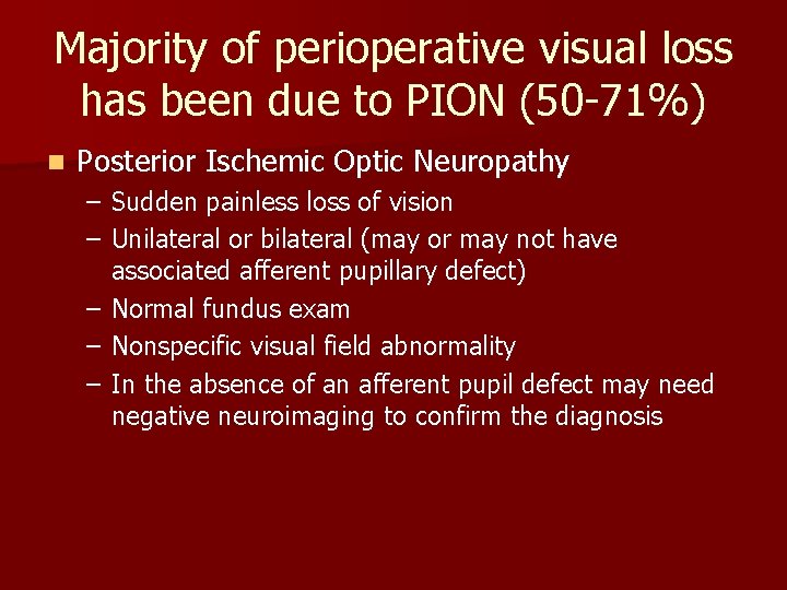 Majority of perioperative visual loss has been due to PION (50 -71%) n Posterior