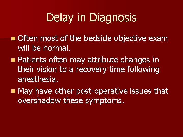 Delay in Diagnosis n Often most of the bedside objective exam will be normal.