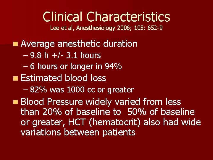 Clinical Characteristics Lee et al, Anesthesiology 2006; 105: 652 -9 n Average anesthetic duration