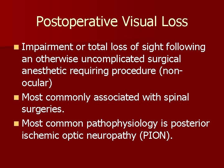 Postoperative Visual Loss n Impairment or total loss of sight following an otherwise uncomplicated