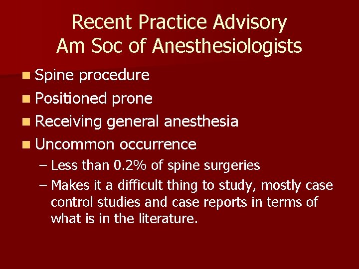 Recent Practice Advisory Am Soc of Anesthesiologists n Spine procedure n Positioned prone n