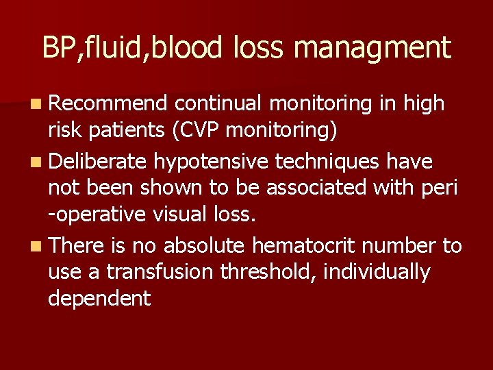 BP, fluid, blood loss managment n Recommend continual monitoring in high risk patients (CVP