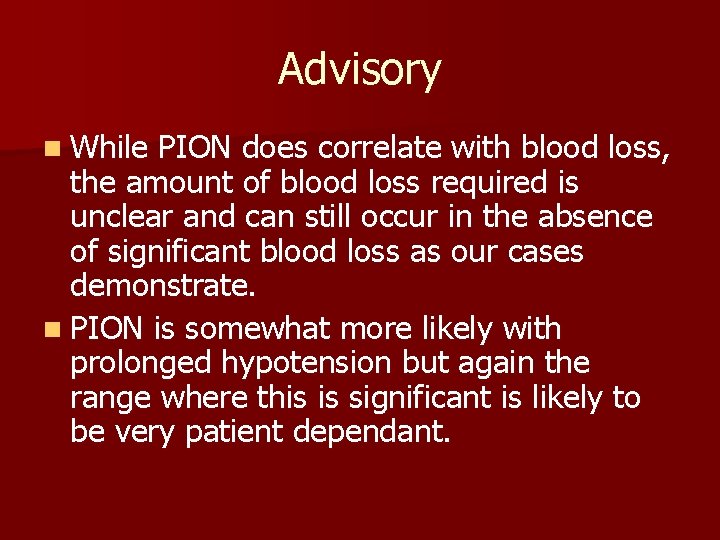 Advisory n While PION does correlate with blood loss, the amount of blood loss