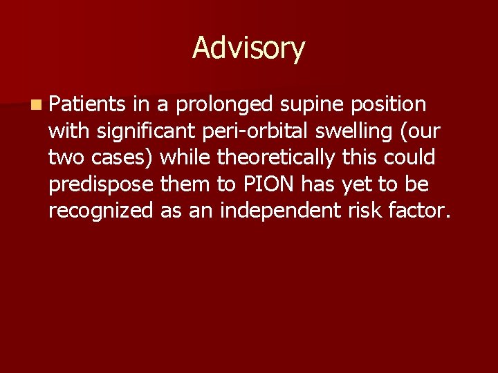 Advisory n Patients in a prolonged supine position with significant peri-orbital swelling (our two