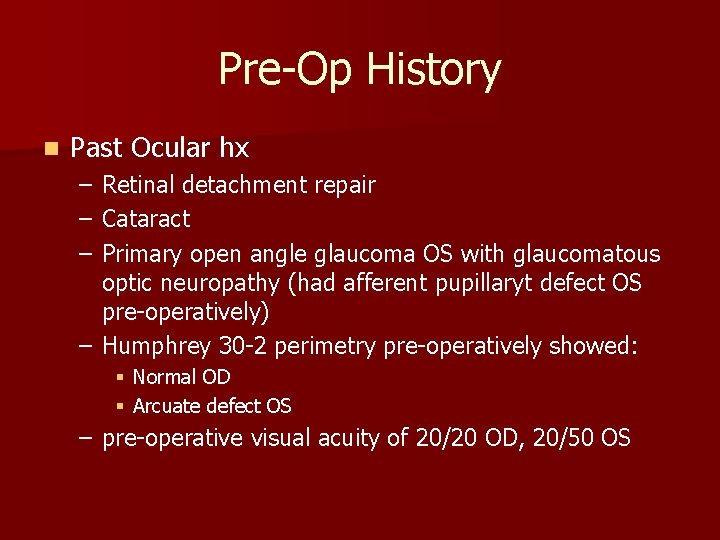 Pre-Op History n Past Ocular hx – – – Retinal detachment repair Cataract Primary