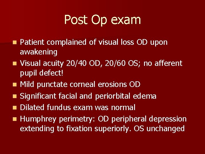 Post Op exam n n n Patient complained of visual loss OD upon awakening