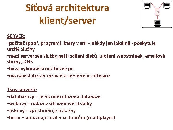 Síťová architektura klient/server SERVER: • počítač (popř. program), který v síti – někdy jen