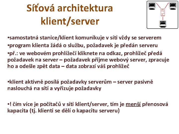 Síťová architektura klient/server • samostatná stanice/klient komunikuje v síti vždy se serverem • program