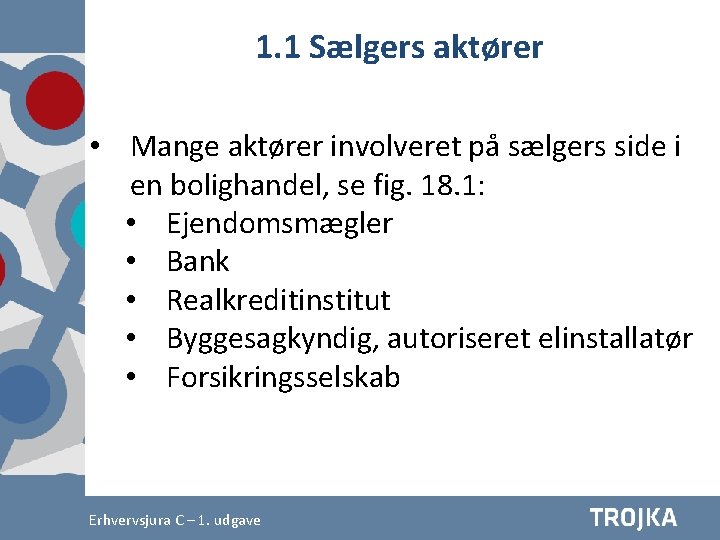 1. 1 Sælgers aktører • Mange aktører involveret på sælgers side i en bolighandel,