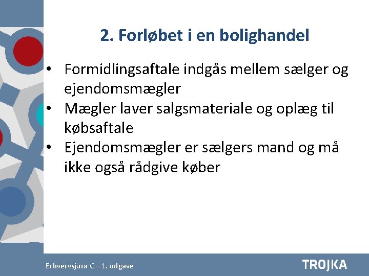 2. Forløbet i en bolighandel • Formidlingsaftale indgås mellem sælger og ejendomsmægler • Mægler