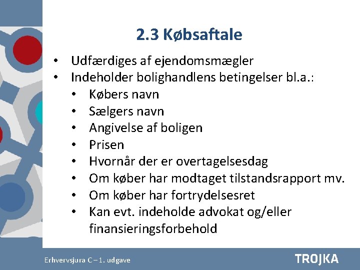 2. 3 Købsaftale • Udfærdiges af ejendomsmægler • Indeholder bolighandlens betingelser bl. a. :