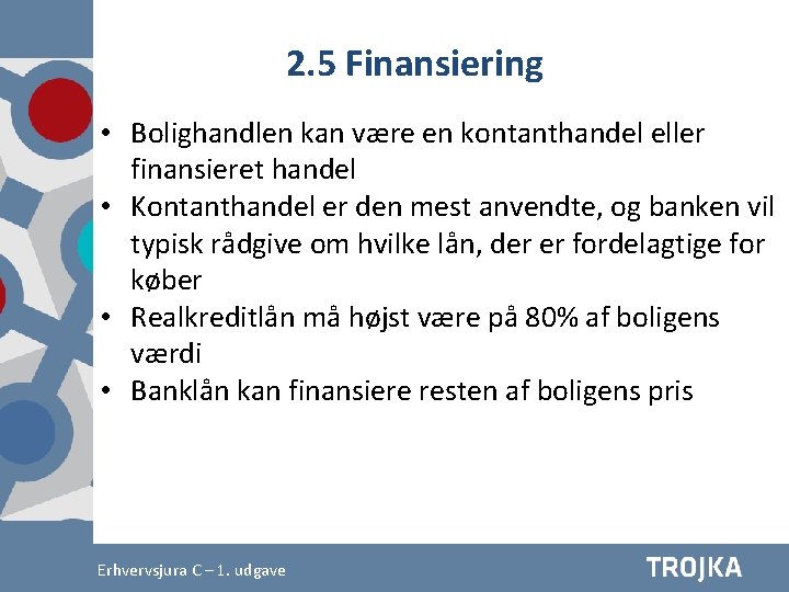 2. 5 Finansiering • Bolighandlen kan være en kontanthandel eller finansieret handel • Kontanthandel