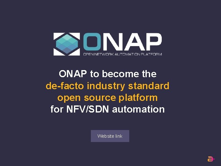 ONAP to become the de-facto industry standard open source platform for NFV/SDN automation Website