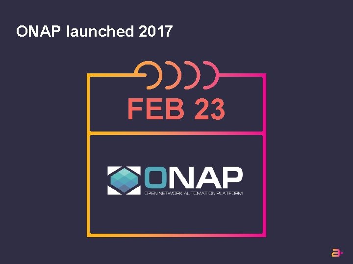 ONAP launched 2017 FEB 23 