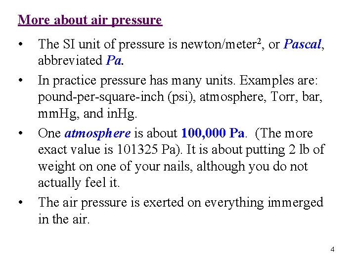 More about air pressure • • The SI unit of pressure is newton/meter 2,