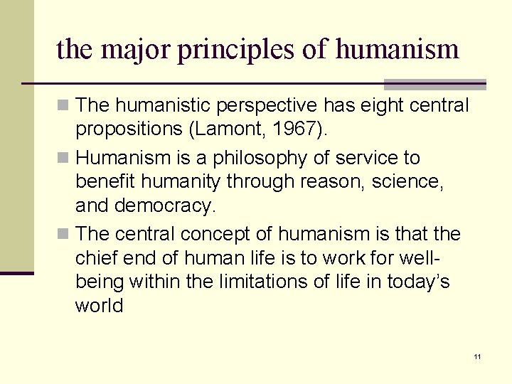 the major principles of humanism n The humanistic perspective has eight central propositions (Lamont,